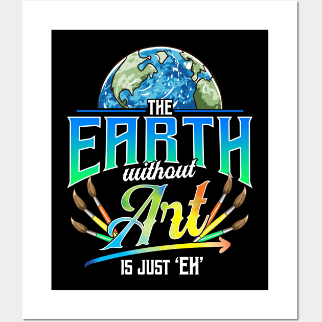 Cute & Funny The Earth Without Art Is Just Eh Pun Wall Art by theperfectpresents